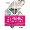 Devenez propriétaire: Conseils & expériences pour réussir son projet immobilier du premier coup