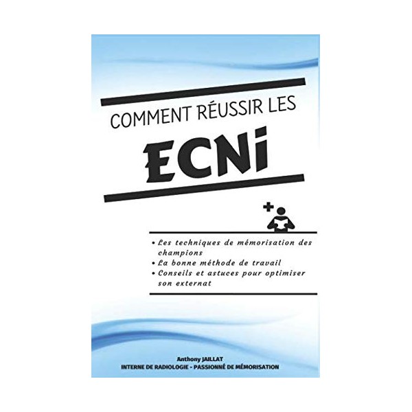 Comment réussir les ECNi: Techniques de mémorisation, conseils et astuces pour obtenir sa spécialité