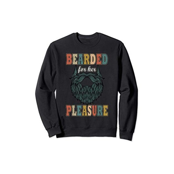 Bearded for Her Pleasure Funny Beard Mens Facial Hair Humor Sweatshirt