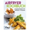Airfryer-Kochbuch: Die besten Rezepte für die Heißluft-Fritteuse
