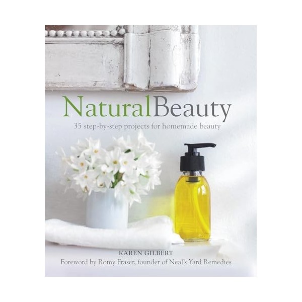 Natural Beauty: 35 step-by-step projects for homemade beauty