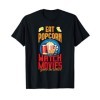 Mange Popcorn Regarde Le Film Ignore Le Monde Popcorn T-Shirt