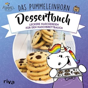 Das Pummeleinhorn-Dessertbuch: Leckereien für den Naschbrettbauch
