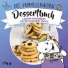 Das Pummeleinhorn-Dessertbuch: Leckereien für den Naschbrettbauch