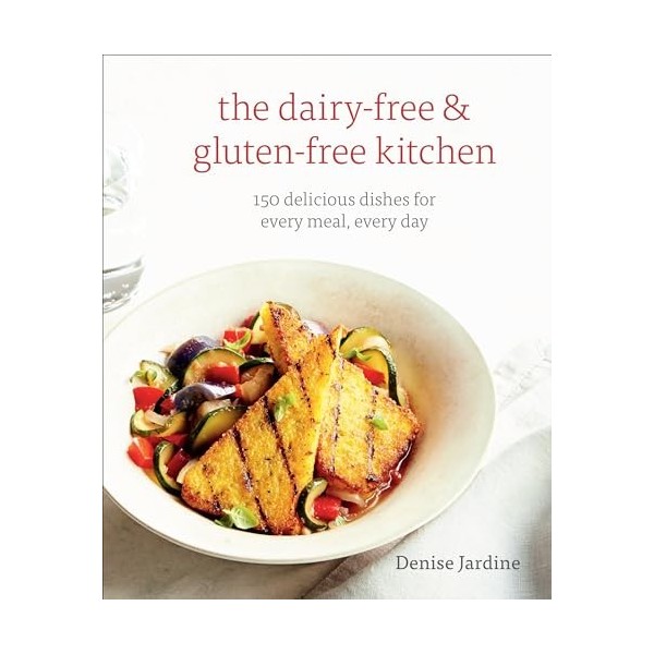 The Dairy-Free & Gluten-Free Kitchen: 150 Delicious Dishes for Every Meal, Every Day [A Cookbook]
