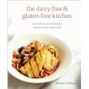 The Dairy-Free & Gluten-Free Kitchen: 150 Delicious Dishes for Every Meal, Every Day [A Cookbook]