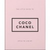 The Little Guide to Coco Chanel: Style to Live By