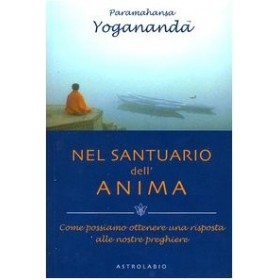 Nel santuario dellanima. Come possiamo ottenere una risposta alle nostre preghiere