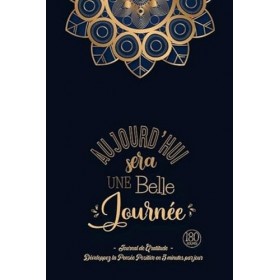 Aujourdhui sera une Belle Journée - Journal de Gratitude: Carnet pour Augmenter le Bien-être & la Confiance en Soi par la Pe
