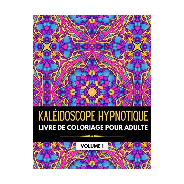 Kaléidoscope Hypnotique: Livre de coloriage pour adulte avec des motifs détaillés pour se relaxer, samuser et se détendre V