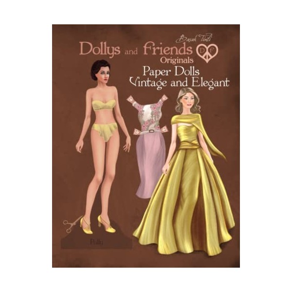 Dollys and Friends Originals Paper Dolls, Vintage and Elegant: A Collection of Outfits from 1940s, 1950s and 1960s Wardrobes