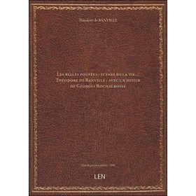 Les belles poupées : scènes de la vie. / Théodore de Banville . avec un dessin de Georges Rochegross