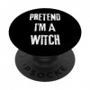 Soirée costumée de dernière minute pour Halloween Pretend Im A Witch PopSockets PopGrip Interchangeable