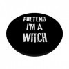 Soirée costumée de dernière minute pour Halloween Pretend Im A Witch PopSockets PopGrip Interchangeable