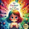 La Couleur de Mes Emotions: Des histoires originales pour appente à maîtriser les émotions - Un livre tout en belles illustra