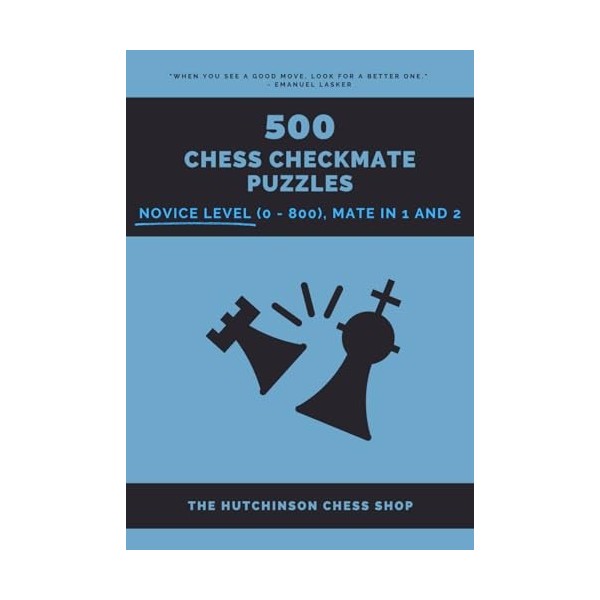 500 Chess Checkmate Puzzles: Novice Level 0 - 800 , Mate in 1 and 2