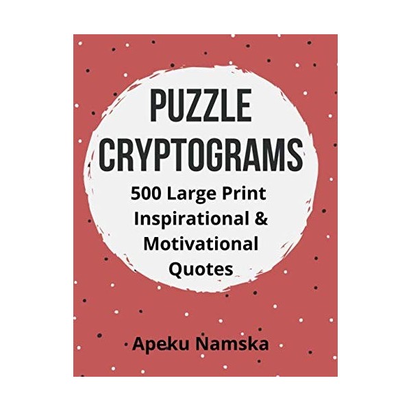 Puzzle Cryptograms: 500 Large Print Inspirational and Motivational Quotes