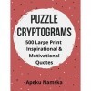 Puzzle Cryptograms: 500 Large Print Inspirational and Motivational Quotes