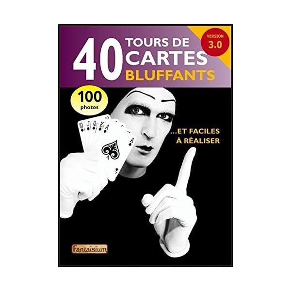 40 tours de cartes bluffants... et faciles à réaliser - Version 3.0